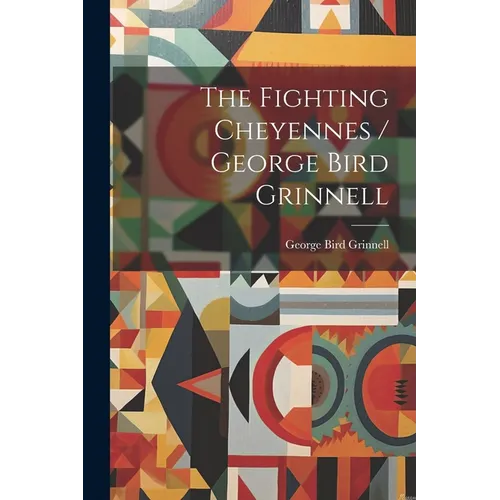 The Fighting Cheyennes / George Bird Grinnell - Paperback