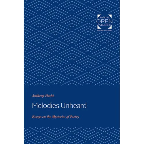 Melodies Unheard: Essays on the Mysteries of Poetry - Paperback