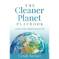 The Cleaner Planet Playbook: A guide to being a helpful human on Earth - Paperback