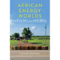 African Energy Worlds in Film and Media - Paperback