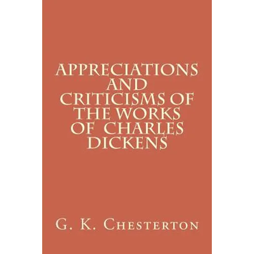 Appreciations and Criticisms of the Works of Charles Dickens - Paperback