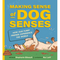 Making Sense of Dog Senses: How Our Furry Friends Experience the World - Hardcover