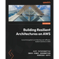 Building Resilient Architectures on AWS: A practical guide to architecting cost-efficient, resilient solutions in AWS - Paperback