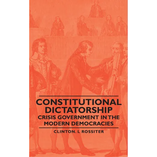 Constitutional Dictatorship - Crisis Government in the Modern Democracies - Paperback