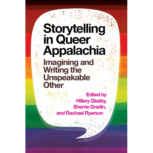 Storytelling in Queer Appalachia: Imagining and Writing the Unspeakable Other - Hardcover
