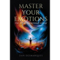 Master Your Emotions: The Art of Intentional Living - Paperback