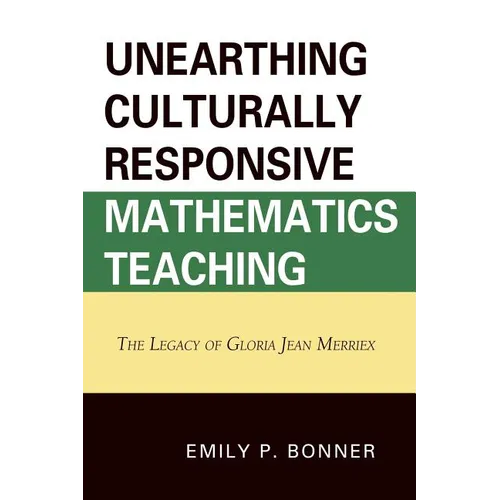 Unearthing Culturally Responsive Mathematics Teaching: The Legacy of Gloria Jean Merriex - Paperback