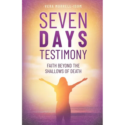 Seven Days Testimony: Faith Beyond the Shallows of Death - Paperback