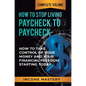 How to Stop Living Paycheck to Paycheck: How to Take Control of Your Money and Your Financial Freedom Starting Today Complete Volume - Hardcover