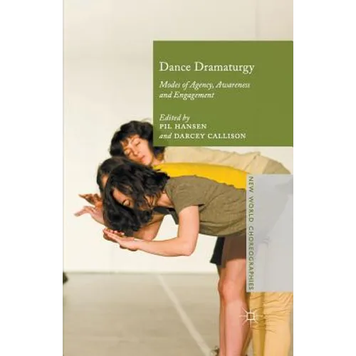 Dance Dramaturgy: Modes of Agency, Awareness and Engagement - Paperback