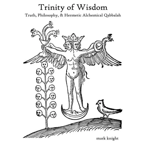 Trinity of Wisdom, Truth, Philosophy, & Hermetic Alchemical Qabalah - Paperback