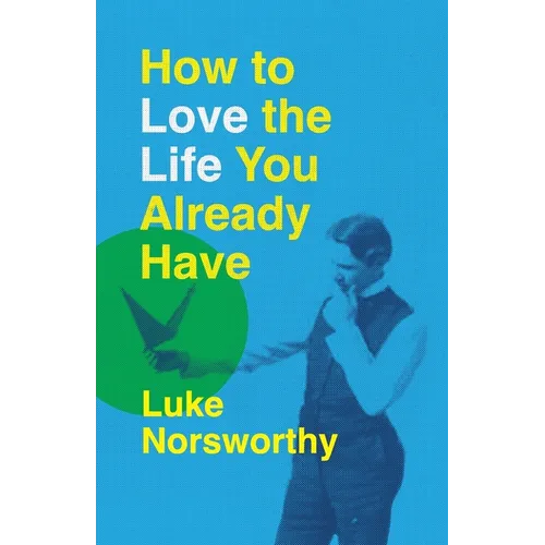 How to Love the Life You Already Have: A Guide to Becoming the Person Life Is Demanding That You Be - Paperback