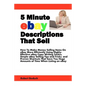5 Minute eBay Descriptions That Sell: How To Make Money Selling Items On eBay More Efficiently Using Highly-Effective eBay Copy Writing Tactics, Simpl - Paperback