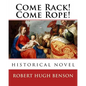 Come Rack! Come Rope!. By: Robert Hugh Benson: historical novel - Paperback