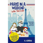 Paris in a Weekend with Two Kids: A Step-By-Step Travel Guide About What to See and Where to Eat (Amazing Family-Friendly Things to Do in Paris When Y - Paperback
