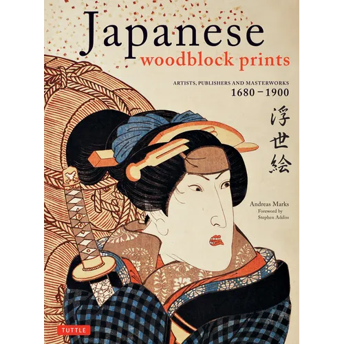 Japanese Woodblock Prints: Artists, Publishers and Masterworks: 1680 - 1900 - Hardcover
