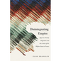 Disintegrating Empire: Algerian Family Migration and the Limits of the Welfare State in France - Hardcover