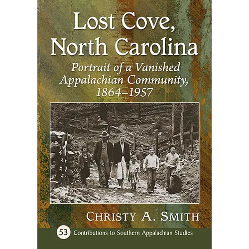 Lost Cove, North Carolina: Portrait of a Vanished Appalachian Community, 1864-1957 - Paperback