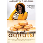 I Got Donuts: From Crumbs to Confidence: Rising Above Challenges to Take a Bite out of Purpose and Power - Paperback