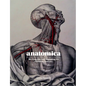 Anatomica: The Exquisite and Unsettling Art of Human Anatomy - Hardcover