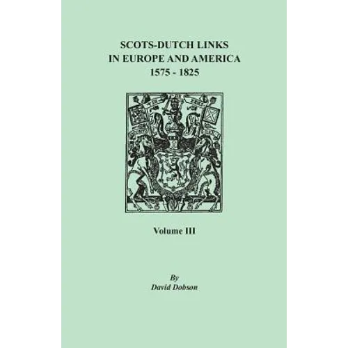 Scots-Dutch Links in Europe and America, 1575-1825. Volume III - Paperback
