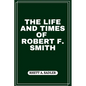 The Life and Times of Robert F. Smith - Paperback