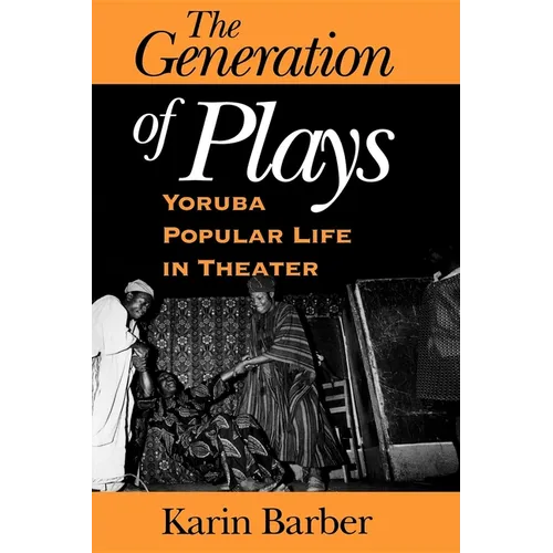 The Generation of Plays: Yoruba Popular Life in Theater - Paperback