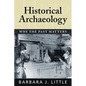 Historical Archaeology: Why the Past Matters - Paperback