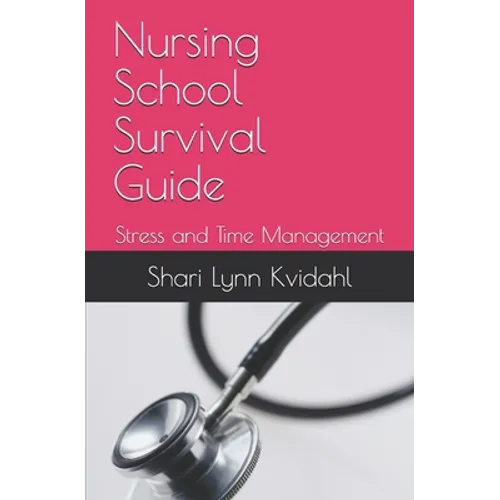 Nursing School Survival Guide: Stress and Time Management - Paperback