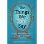 The Things We Don't Say: An Anthology of Chronic Illness Truths - Paperback