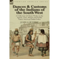 Dances & Customs of the Indians of the South West: a Collection on Classic Works of the Apache, Zuni, Moquis and Pueblo Native American Indian Tribes - Hardcover