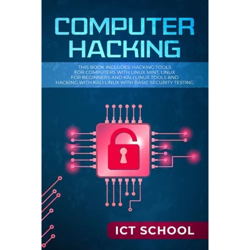 Computer Hacking: This Book Includes: Hacking Tools for Computers with Linux Mint, Linux for Beginners and Kali Linux Tools and Hacking - Paperback