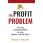 The Profit Problem: They Say I Make Money, So Why Don't I Have Any? - Hardcover