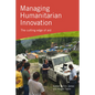 Managing Humanitarian Innovation: The cutting edge of aid - Paperback