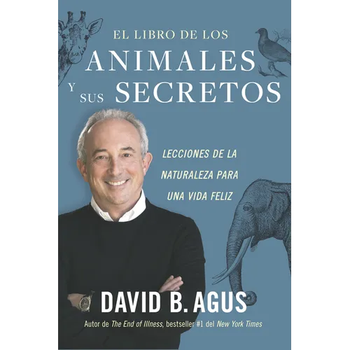 El Libro de Los Animales Y Sus Secretos (the Book of Animal Secrets Spanish Edition): Lecciones de la Naturaleza Para Una Vida Feliz - Paperback