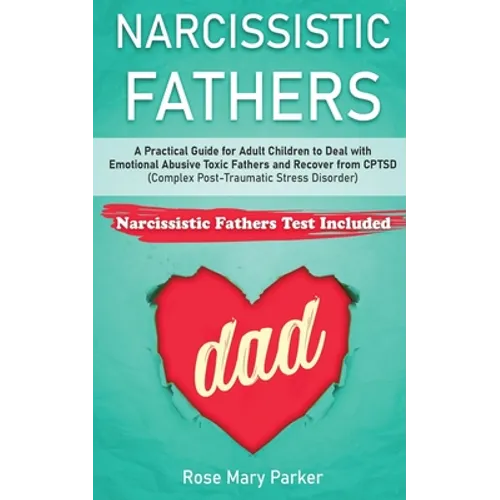 Narcissistic Fathers: Practical Guide for Adult Children to Deal with Emotional Abusive Toxic Fathers and Recover from CPTSD (Complex Post-T - Paperback