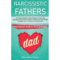 Narcissistic Fathers: Practical Guide for Adult Children to Deal with Emotional Abusive Toxic Fathers and Recover from CPTSD (Complex Post-T - Paperback