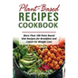 Plant Based Recipes Cookbook: More Than 100 Plant Based Diet Recipes for Breakfast and Lunch for Weight Loss - Paperback
