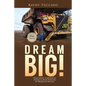 Dream Big!: Overcoming a Lifetime of Trauma & Abuse That Led to Dreams of Success. - Paperback