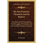 The San Francisco Chronicle and Its History: The Story of Its Foundation, the Struggles of Its Early Life and Its Well Earned Successes - Paperback