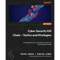 Cyber Security Kill Chain - Tactics and Strategies: Breaking down the cyberattack process and responding to threats - Paperback