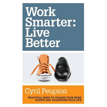 Work Smarter: Live Better - Paperback