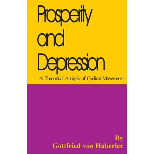 Prosperity and Depression: A Theoretical Analysis of Cyclical Movements - Paperback