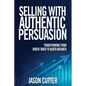 Selling with Authentic Persuasion: Transform from Order Taking to Quota Breaker - Hardcover