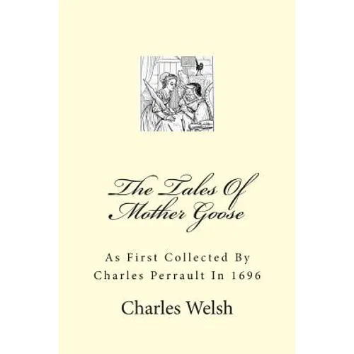 The Tales Of Mother Goose: As First Collected By Charles Perrault In 1696 - Paperback
