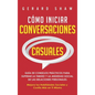 Cómo iniciar conversaciones casuales: Guía de consejos prácticos para superar la timidez y la ansiedad social de las relaciones personales. Mejora tus - Hardcover