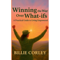 Winning the War Over What-ifs: A Practical Guide to Living Empowered: A Practical Guide to Living Empowered - Paperback