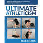 Ultimate Athleticism: Zero to Hero Guide to Strength, Health, & Flexibility - Paperback