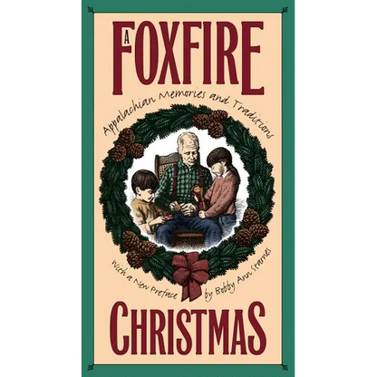 Foxfire Christmas: Appalachian Memories and Traditions - Paperback