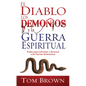 El Diablo, Los Demonios Y La Guerra Espiritual: Poder Para Enfrentar Y Derrotar a Las Fuerzas Demoníacas - Paperback